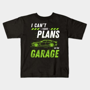 Car mechanics -  I Can't Have Plans In The Garage Kids T-Shirt